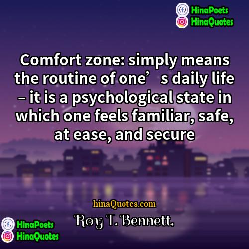 Roy T Bennett Quotes | Comfort zone: simply means the routine of